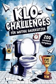 Cover von Klo-Challenges für mutige Dauersitzer - Das lustige Klobuch mit 200 verrückten Aufgaben für den Toilettengang