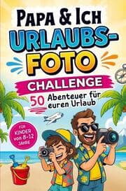 Cover von Papa und Ich Urlaubsfoto Challenge - 50 Abenteuer für euren Urlaub - Für Kinder von 8-12 Jahre