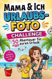 Cover von Mama und Ich Urlaubsfoto Challenge: 50 Abenteuer für euren Urlaub - Für Kinder von 8-12 Jahre