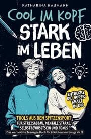Cover von Cool im Kopf - Stark im Leben - Tools aus dem Spitzensport für Stressabbau, mentale Stärke, Selbstbewusstsein & Fokus