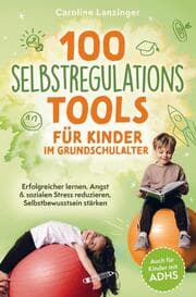 Cover von 100 Selbstregulations-Tools für Kinder im Grundschulalter - Auch für Kinder mit ADHS