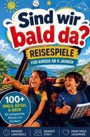 Cover von Sind wir bald da?! - Reisespiele für lange Autofahrten mit Kindern ab 6 Jahren