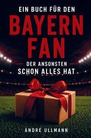 Cover von Ein Buch für den Bayern Fan, der schon alles hat