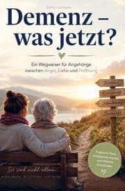 Cover von Demenz - was jetzt? Ein Wegweiser für Angehörige zwischen Angst, Liebe und Hoffnung