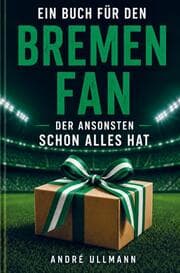 Cover von Ein Buch für den Bremen Fan, der ansonsten schon alles hat