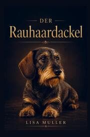 Cover von Der Rauhaardackel Ratgeber - Das umfassende Rauhaardackel Buch