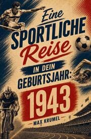 Cover von Eine sportliche Reise in dein Geburtsjahr: 1943