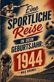 Cover von Eine sportliche Reise in dein Geburtsjahr: 1944