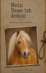 Cover von Mein Name ist Anton - Tagebuch eines Pferdes