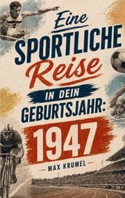 Cover von Eine sportliche Reise in dein Geburtsjahr: 1947
