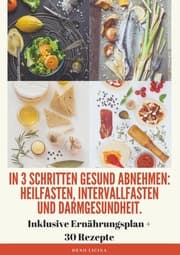 Cover von In 3 Schritten gesund abnehmen! (Heilfasten, Intervallfasten, Darmgesundheit)