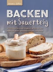 Cover von Backen mit Sauerteig: Mit traditionellem Sauerteigbrot, Brötchen und mehr für einen gesunden Körper und Darm