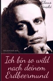 Cover von Klaus Kinski: Ich bin so wild nach deinem Erdbeermund (Unzensierte Originalfassung) (Hardcover)