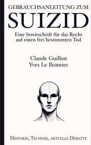 Cover von Gebrauchsanleitung zum Suizid: Eine Streitschrift für das Recht auf einen frei bestimmten Tod