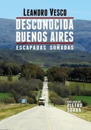 Cover von Desconocida Buenos Aires. Escapadas soñadas