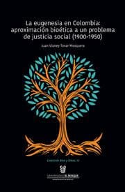 Cover von La eugenesia en Colombia: aproximación bioética a un problema de justicia social. 1900-1950