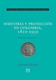 Cover von Industria y protección en Colombia, 1810-1930