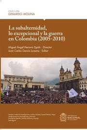 Cover von La subalternidad, lo excepcional y la guerra en Colombia (2005-2010)