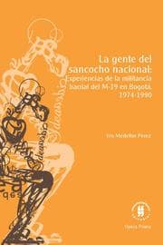 Cover von La gente del sancocho nacional: experiencias de la militancia barrial del M-19 en Bogotá, 1974-1990