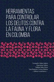 Cover von Herramientas para controlar los delitos contra la fauna y flora en Colombia