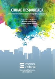 Cover von Ciudad desbordada: asentamientos informales en Santiago de Cali, Colombia