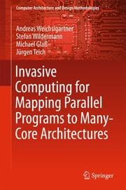 Cover von Invasive Computing for Mapping Parallel Programs to Many-Core Architectures