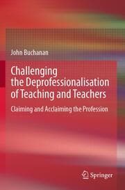 Cover von Challenging the Deprofessionalisation of Teaching and Teachers