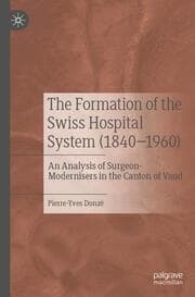 Cover von The Formation of the Swiss Hospital System (1840-1960)