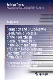 Cover von Formation and Crust-Mantle Geodynamic Processes of the Neoarchean K-rich Granitoid Belt in the Southern Range of Eastern Hebei-Western Liaoning Provinces, North China Craton