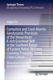 Cover von Formation and Crust-Mantle Geodynamic Processes of the Neoarchean K-rich Granitoid Belt in the Southern Range of Eastern Hebei-Western Liaoning Provinces, North China Craton