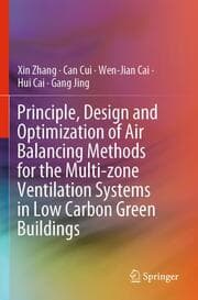 Cover von Principle, Design and Optimization of Air Balancing Methods for the Multi-zone Ventilation Systems in Low Carbon Green Buildings