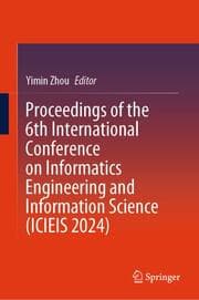 Cover von Proceedings of the 6th International Conference on Informatics Engineering and Information Science (ICIEIS 2024)