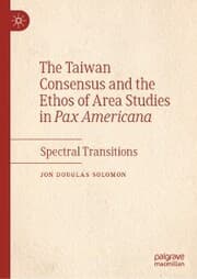 Cover von The Taiwan Consensus and the Ethos of Area Studies in Pax Americana