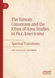 Cover von The Taiwan Consensus and the Ethos of Area Studies in Pax Americana
