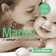 Cover von Ser Madre: Un amor sin condiciones