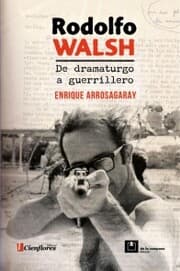 Cover von Rodolfo Walsh, de dramaturgo a guerrillero