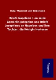 Cover von Briefe Napoleon I.an seine Gemahlin Josephine und Briefe Josephines an Napoleon und ihre Tochter, die Königin Hortense