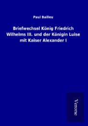 Cover von Briefwechsel König Friedrich Wilhelms III. und der Königin Luise mit Kaiser Alexander I