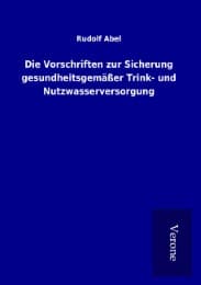Cover von Die Vorschriften zur Sicherung gesundheitsgemäßer Trink- und Nutzwasserversorgung