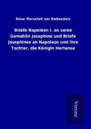 Cover von Briefe Napoleon I. an seine Gemahlin Josephine und Briefe Josephines an Napoleon und ihre Tochter, die Königin Hortense