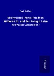 Cover von Briefwechsel König Friedrich Wilhelms III. und der Königin Luise mit Kaiser Alexander I