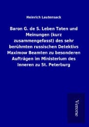 Cover von Baron G. de S. Leben Taten und Meinungen (kurz zusammengefasst) des sehr berühmten russischen Detektivs Maximow Beamten zu besonderen Aufträgen im Ministerium des Inneren zu St. Peterburg