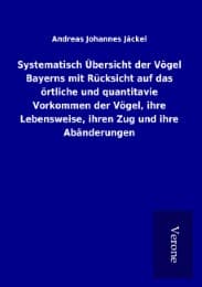 Cover von Systematisch Übersicht der Vögel Bayerns mit Rücksicht auf das örtliche und quantitavie Vorkommen der Vögel, ihre Lebensweise, ihren Zug und ihre Abänderungen