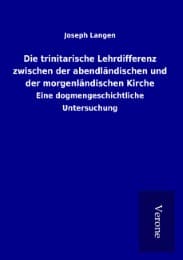 Cover von Die trinitarische Lehrdifferenz zwischen der abendländischen und der morgenländischen Kirche