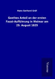 Cover von Goethes Anteil an der ersten Faust-Aufführung in Weimar am 29. August 1829