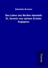 Cover von Das Leben des Noriker-Apostels St. Severin von seinem Schüler Eugippius