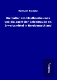 Cover von Die Cultur des Maulbeerbaumes und die Zucht der Seidenraupe als Erwerbsmittel in Norddeutschland