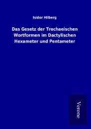 Cover von Das Gesetz der Trochaeischen Wortformen im Dactylischen Hexameter und Pentameter