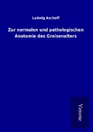 Cover von Zur normalen und pathologischen Anatomie des Greisenalters