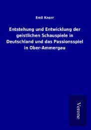 Cover von Entstehung und Entwicklung der geistlichen Schauspiele in Deutschland und das Passionsspiel in Ober-Ammergau